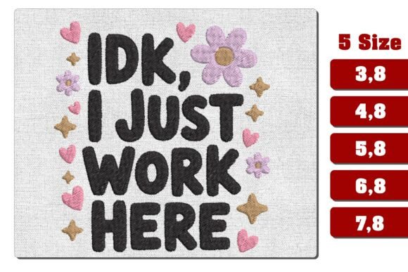 IDK I Just Work Here Embroidery File